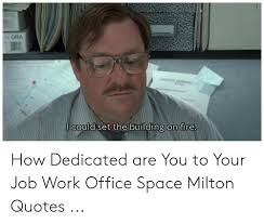 For all the absurd and ridiculous office space quotes and characters, the real strength of this film is that. Office Space Work Quotes 25 Best Memes About Space Milton Space Milton Memes Dogtrainingobedienceschool Com