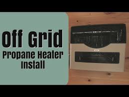 Off Grid Propane Heater Install You