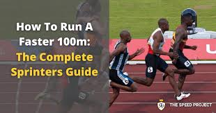 how to run a faster 100m the complete