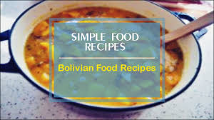 bolivian food recipes you
