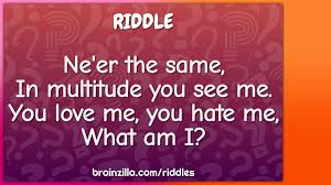 The word 'love' originated from the german word 'lufu.' love is often complicated and abstract. Ne Er The Same In Multitude You See Me You Love Me You Hate Me Riddle Answer Brainzilla