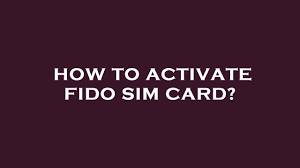 how to activate fido sim card you