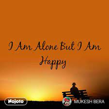 i am alone but i am happy nojoto