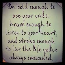 Be Bold Enough To Use Your Voice, Brave Enough To Listen To Your ... via Relatably.com