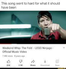 This song went to hard for what it should have been Weekend Whip: The Fold  - LEGO Ninjago - Official Music Video 7.4M views 8 years ago 2.9K Share  Download Save wiley - )