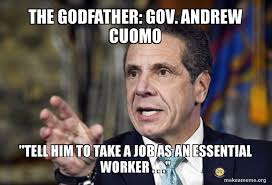 Father, fisherman, motorcycle enthusiast, 56th governor of new york. The Godfather Gov Andrew Cuomo Tell Him To Take A Job As An Essential Worker Make A Meme