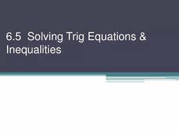Ppt 6 5 Solving Trig Equations Amp