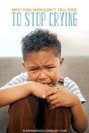 why you shouldn t tell kids to stop crying