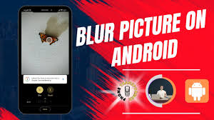 how to blur a picture on android you