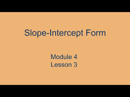 Module 4 Lesson 3 Slope Intercept