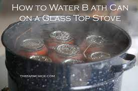 How To Water Bath Can On A Glass Top Stove