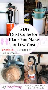 Although he does have a large central dust collector, he says his diy dust collectors are just as effective and less hassle to use. 15 Cheap Diy Dust Collector Plans Diy Cyclone Dust Collector