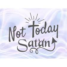My favorite new quote, and its on an iphone case! Inspirational Svg File For Cricut Saying Not Today Satan Svg Funny Quote Tee Faith Sign Christian