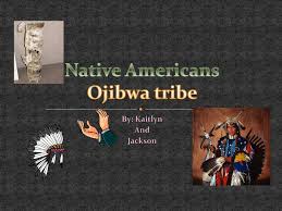 ppt native americans ojibwa tribe