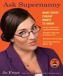 Ask Supernanny What Every Parent Wants To Know By Jo Frost