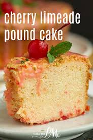 cherry limeade pound cake call me pmc