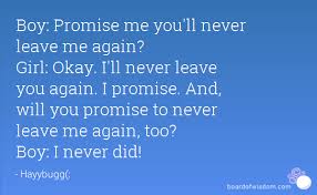 I hear you when you speak to me, when you are on your own. Quotes About Never Leave Me 98 Quotes