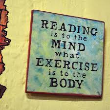 Reading is to the mind like exercise t the body