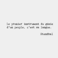 stendhal writer french words the first instrument of a people s genius is its the