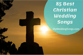 85 Best Christian Songs For Weddings 2019 My Wedding Songs