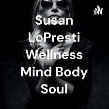 Susan LoPresti Wellness Mind Body Soul