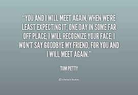 You and I will meet again, When we&#39;re least expecting it, One day ... via Relatably.com