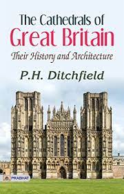 Amazon.com: The Cathedrals of Great Britain: Their History and Architecture  eBook : P. H. Ditchfield: Books