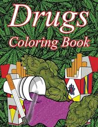 Printable drug free coloring pages are a fun way for kids of all ages to develop creativity, focus, motor skills and color recognition. Buy Drugs Coloring Book A Color Therapy Coloring Book About Narcotics For Adults It S Lit Drugs And Color Therapy For Adults Seniors And Narcotic Enthusiasts Book Online At Low Prices In India