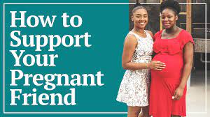 how to support your pregnant friend