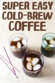 super easy cold brew coffee recipe
