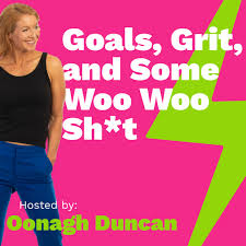 Goals, Grit, and Some Woo Woo Sh*t