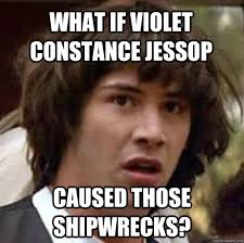 What if Violet Constance Jessop caused those shipwrecks ... via Relatably.com