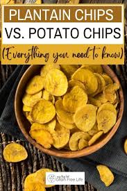 plantain chips vs potato chips
