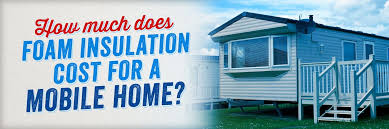 Foam Insulation Cost For A Mobile Home