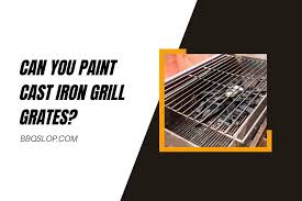 can you paint cast iron grill grates