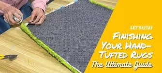 finishing your hand tufted rugs