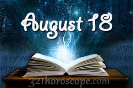 Birthdays of famous people / celebrity, on august 18, born in (or nationality) india. August 18 Birthday Horoscope Zodiac Sign For August 18th