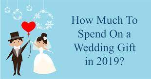how much to spend on a wedding gift in 2019