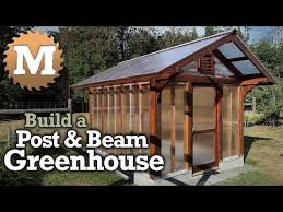 Build A Post And Beam Greenhouse