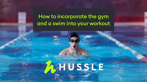 gym and a swim into your workout routine