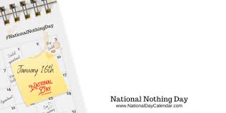 National day of prayer isn't a public holiday. National Nothing Day January 16 National Day Calendar