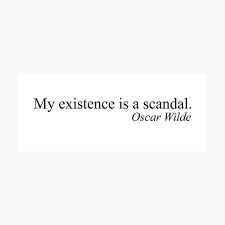 My existence is a scandal