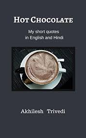 So the motivational quotes in hindi are going to be your best friend during your hard times. Hot Chocolate My Short Quotes In English And Hindi Hindi Edition Ebook Trivedi Akhilesh Amazon In Books