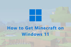 how to get minecraft on windows 11