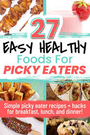 27 clever foods for picky eaters easy