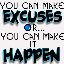 You can make excuses or you can make it happen