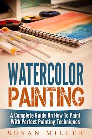watercolor painting a complete guide