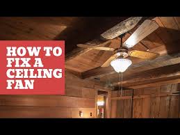 How To Fix A Ceiling Fan Troubleshoot