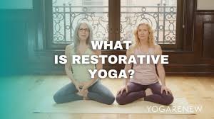 what is restorative yoga you