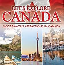 Let S Explore Canada Most Famous Attractions In Canada Canada Travel Guide Children S Explore The World Books Ebook Professor Baby Amazon In Kindle Store